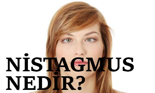 NİSTAGMUS NEDİR? 7