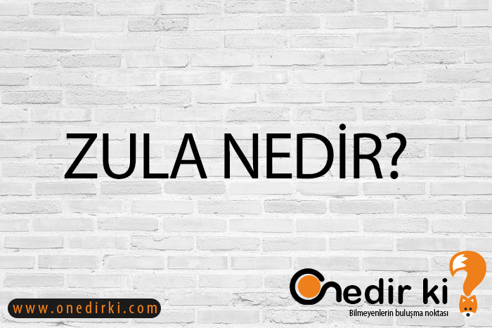 ZULA NEDİR? 1