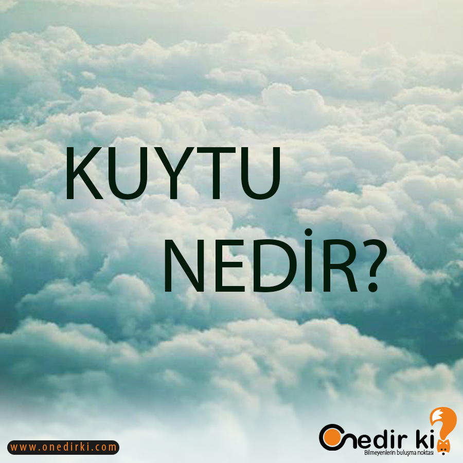 KUYTU NEDİR? 2