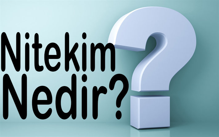 NİTEKİM NEDİR? 2