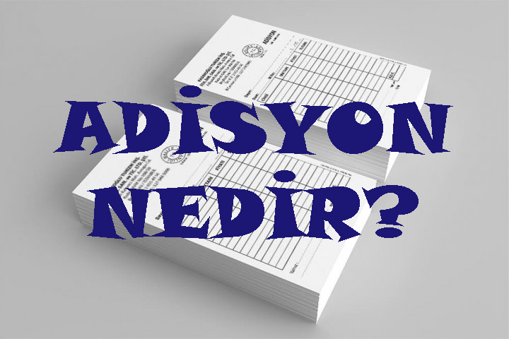 ADİSYON NEDİR? 2