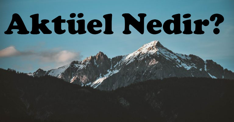 AKTÜEL NEDİR? 1