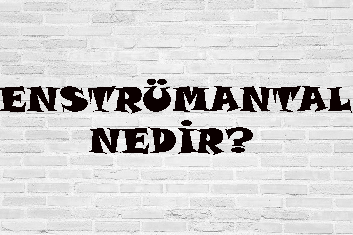 ENSTRÜMANTAL NEDİR? 1