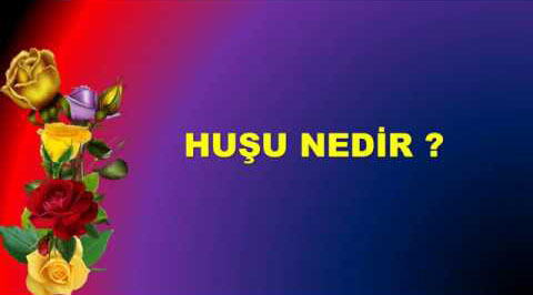 HUŞU NEDİR? 2