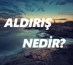 ALDIRIŞ NEDİR? 7