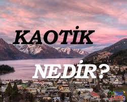 KAOTİK NEDİR? 1