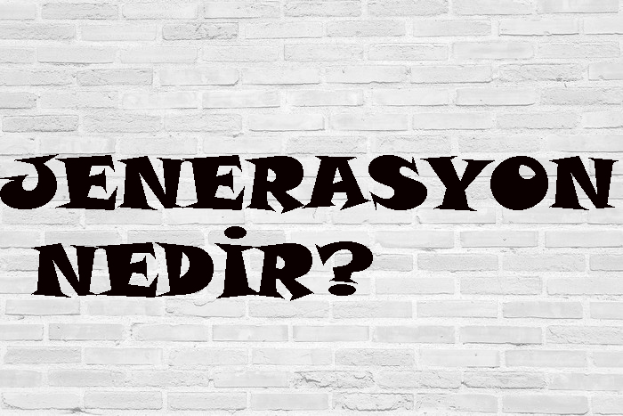 JENERASYON NEDİR? 2