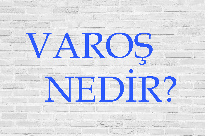 VAROŞ NEDİR? 2