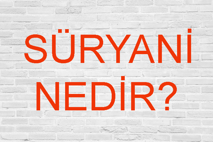 SÜRYANİ NEDİR? 5