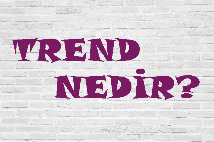 TREND NEDİR? 1