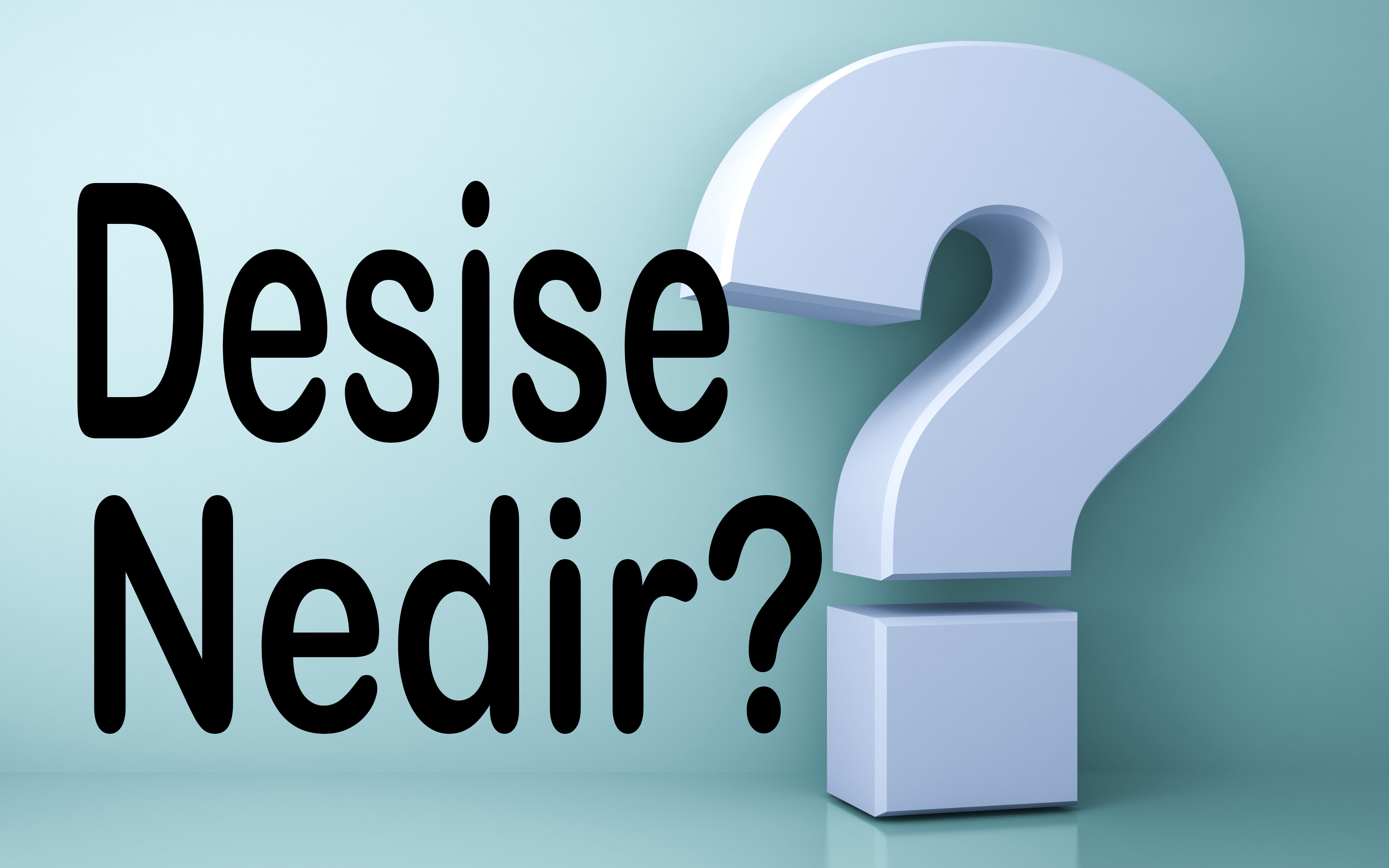 DESİSE NEDİR? 5