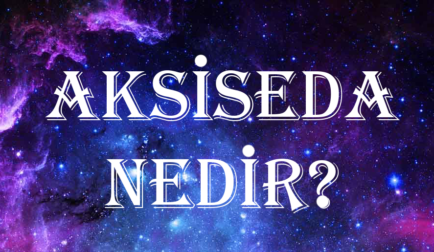 AKSİSEDA NEDİR? 3