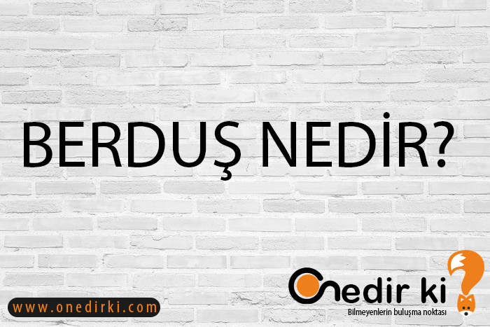 BERDUŞ NEDİR? 1