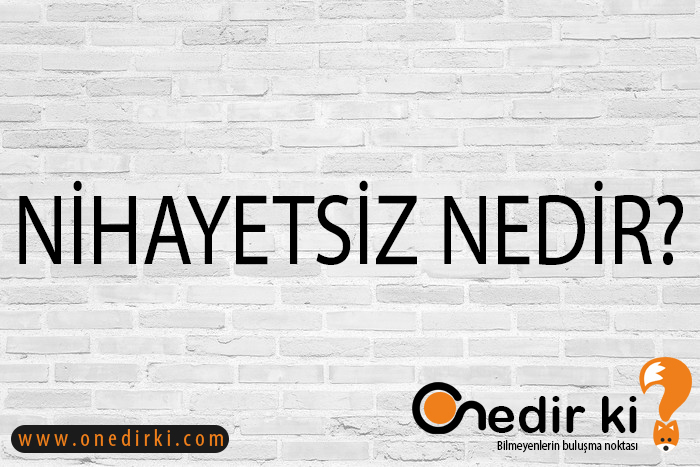 NİHAYETSİZ NEDİR? 1