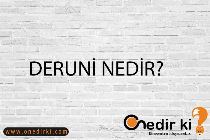 DERUNİ NEDİR? 2