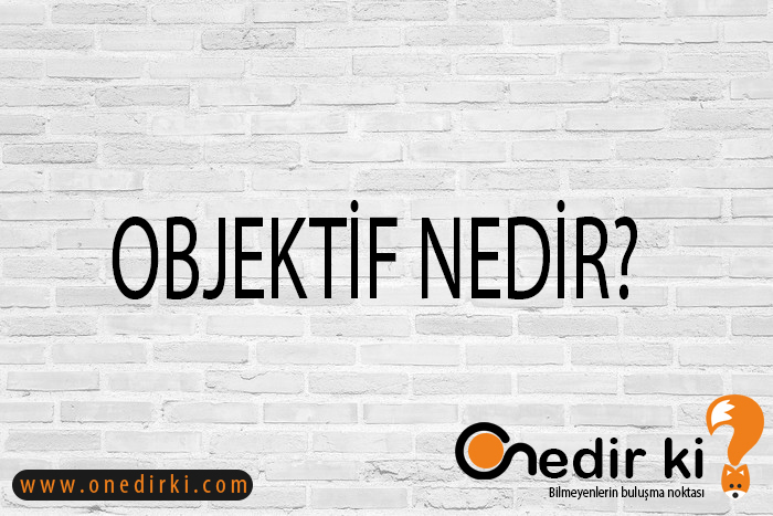 OBJEKTİF NEDİR? 2