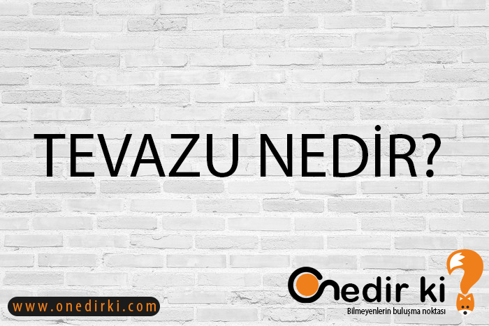 TEVAZU NEDİR? 3