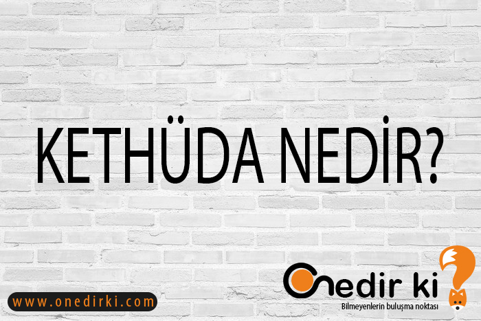 KETHÜDA NEDİR? 1