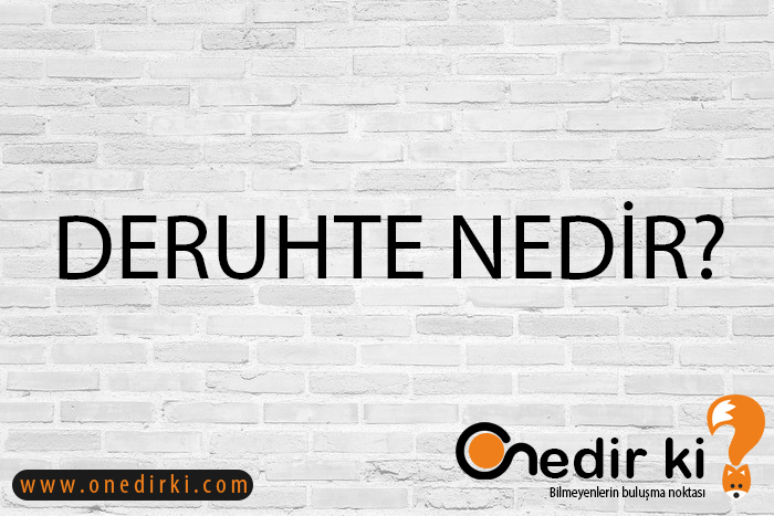 DERUHTE NEDİR? 1