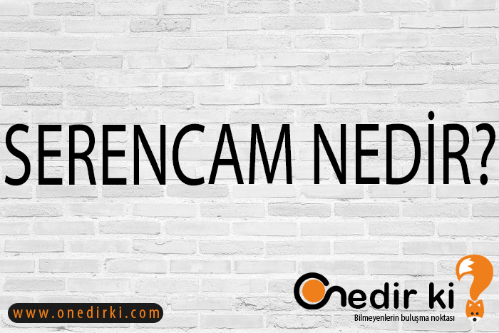 SERENCAM NEDİR? 5