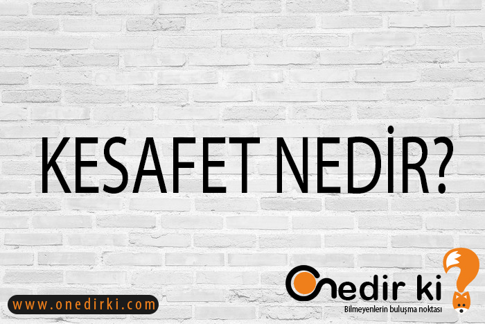 KESAFET NEDİR? 5