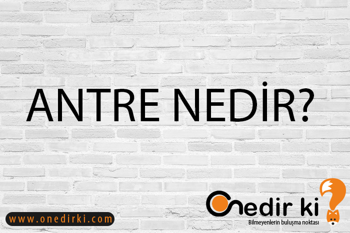 ANTRE NEDİR? 1