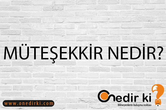 MÜTEŞEKKİR NEDİR? 2