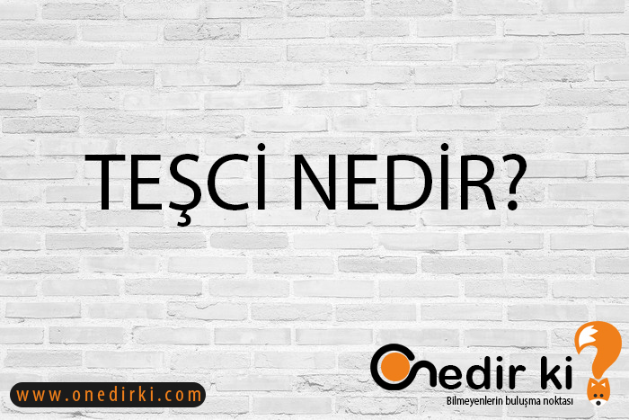 TEŞCİ NEDİR? 1