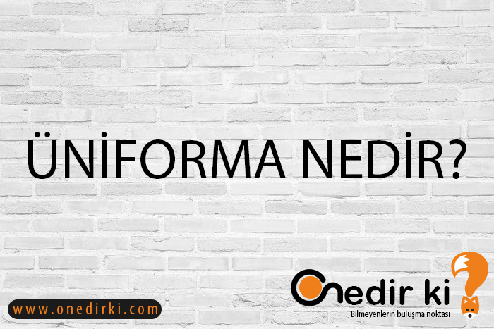 ÜNİFORMA NEDİR? 1