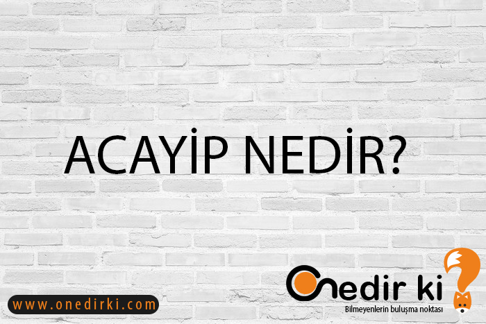 ACAYİP NEDİR? 1