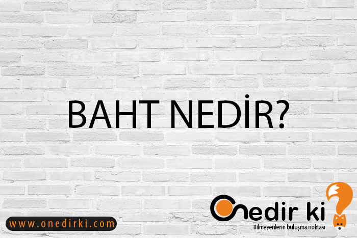 BAHT NEDİR? 1