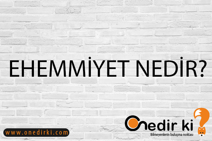 EHEMMİYET NEDİR? 7