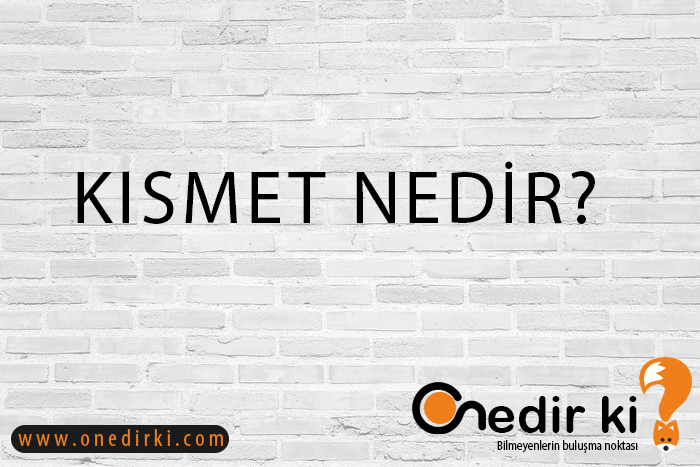 KISMET NEDİR? 1