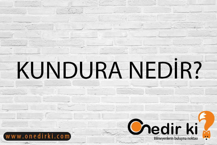 KUNDURA NEDİR? 3