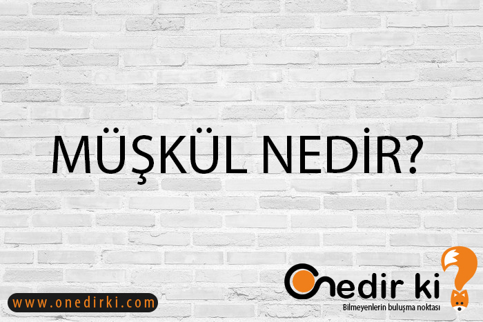 MÜŞKÜL NEDİR? 2