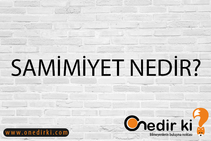 SAMİMİYET NEDİR? 1