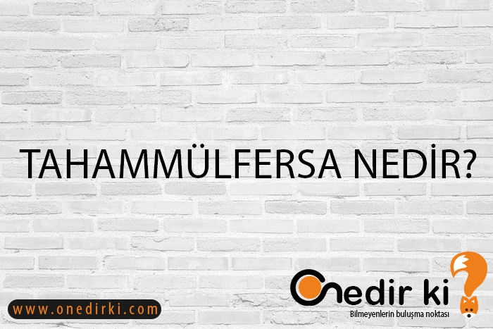 TAHAMMÜLFERSA NEDİR? 6