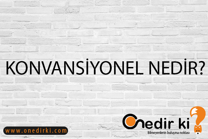 KONVANSİYONEL NEDİR? 1