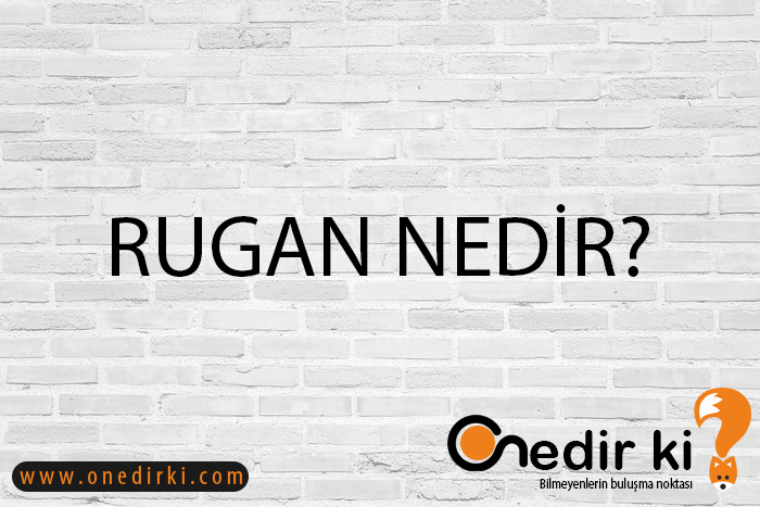 RUGAN NEDİR? 6