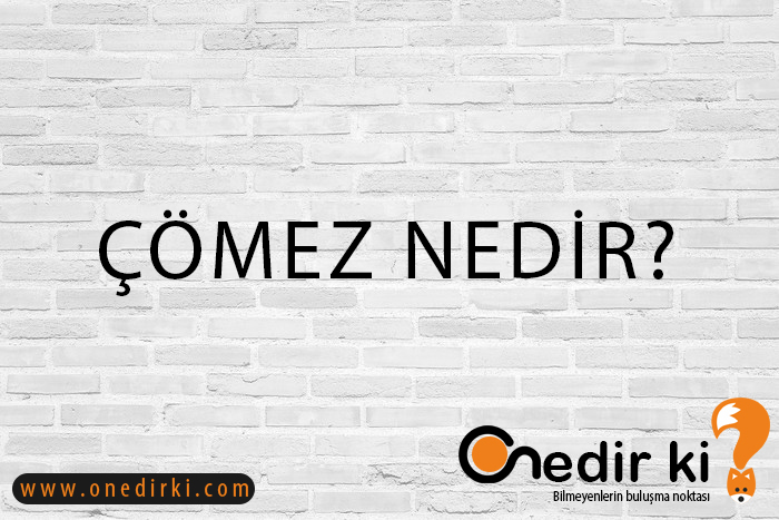 ÇÖMEZ NEDİR? 8