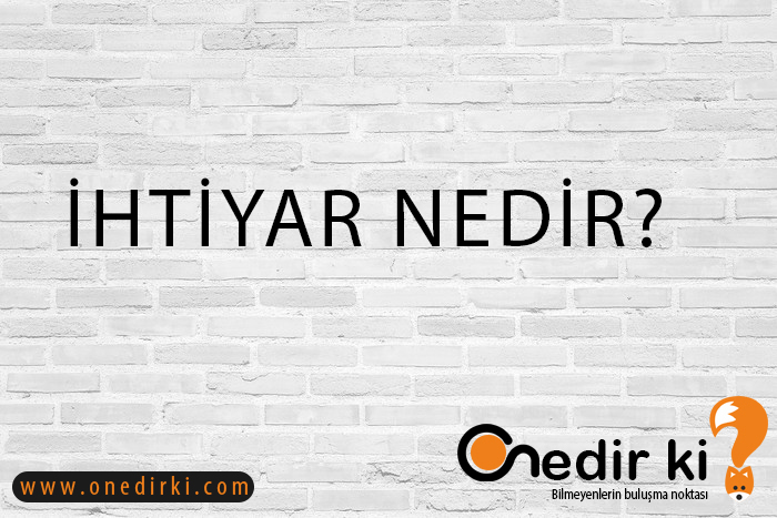 İHTİYAR NEDİR? 1