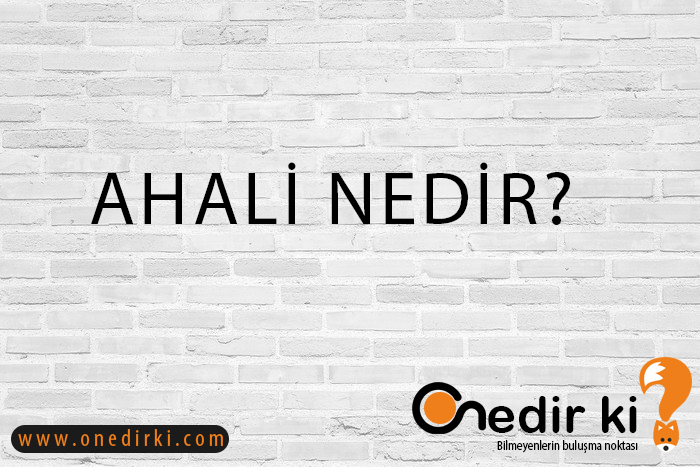 AHALİ NEDİR? 2