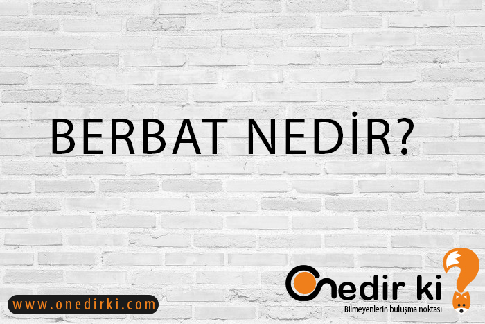 BERBAT NEDİR? 10