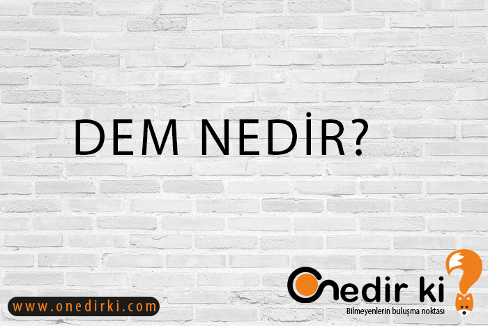 DEM NEDİR? 4