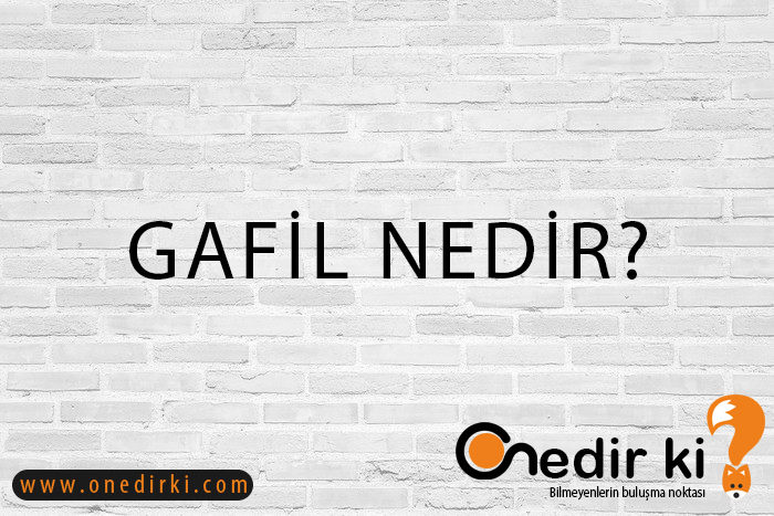 GAFİL NEDİR? 1