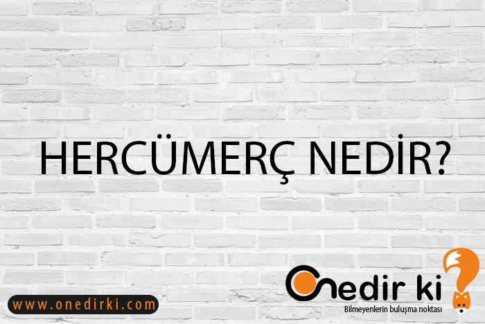 HERCÜMERÇ NEDİR? 9