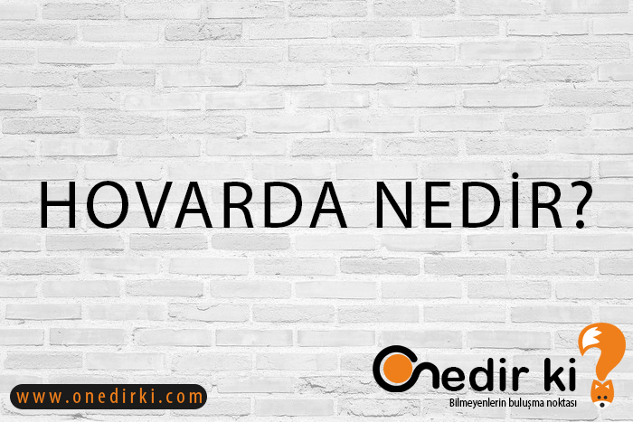 HOVARDA NEDİR? 2