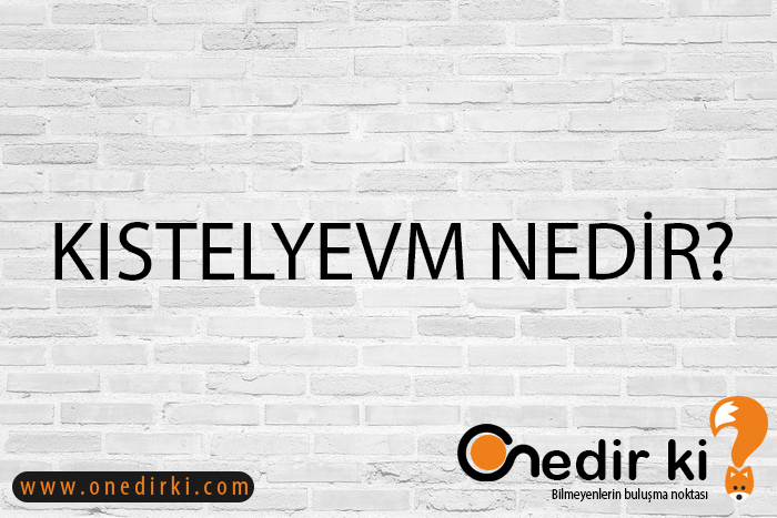 KISTELYEVM NEDİR? 2