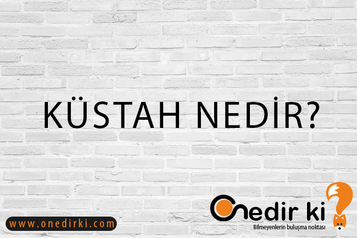 KÜSTAH NEDİR? 1