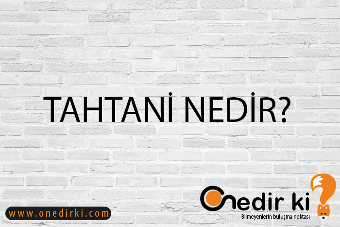 TAHTANİ NEDİR? 1